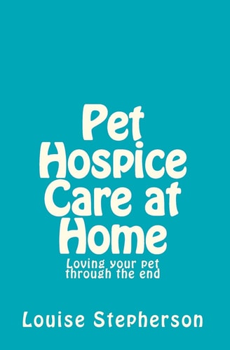 Pet Hospice Care at Home Loving Your Pet Through the End