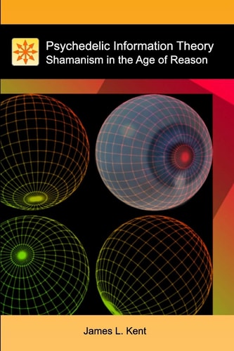 Psychedelic Information Theory Shamanism in the Age of Reason