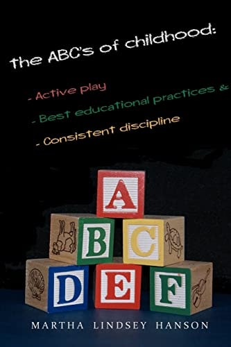 The ABCs of Childhood: Active Play, Best Educational Practices, and Consistent Discipline Rewind, Rewire and Reward, Revised Edition