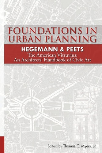 Foundations in Urban Planning - Hegemann and Peets The American Vitruvius: an Architects' Handbook of Civic Art