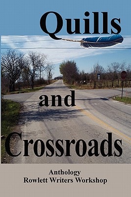 Quills and Crossroads An Anthology, Rowlett Writers Workshop