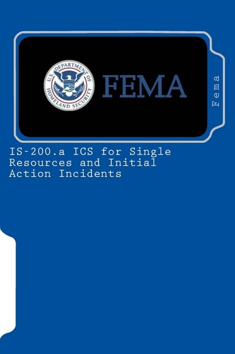 IS-200. a ICS for Single Resources and Initial Action Incidents