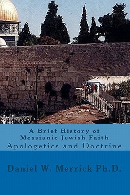 A Brief History of Messianic Jewish Faith Apologetics and Doctrine