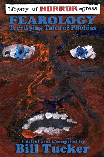 Fearology An Anthology of Tales of Phobias