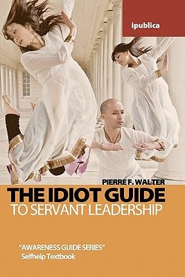 The Idiot Guide to Servant Leadership Awareness Guide / Selfhelp Textbook