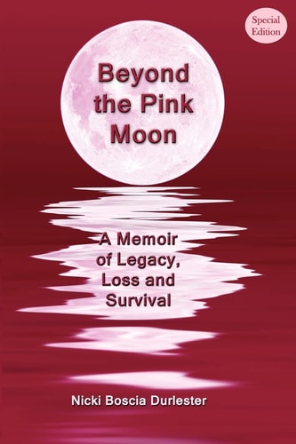 Beyond the Pink Moon A Memoir of Legacy, Loss and Survival