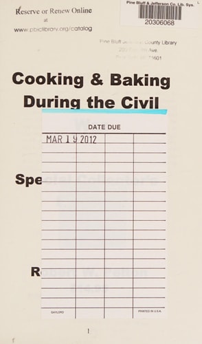 Cooking and Baking During the Civil War A Unique Collection of Famly Recipes and Tidbits of History From the Time of the War of Northern Aggression