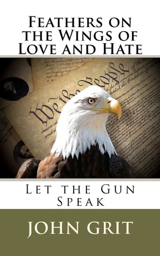 Feathers On the Wings Of Love and Hate Let the Gun Speak