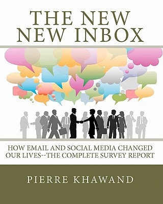 The New New Inbox How Email and Social Media Changed Our Lives--The Complete Survey Report