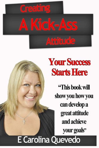 Creating a Kick-Ass Attitude Your Success Starts Here