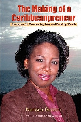 The Making of a Caribbeanpreneur Strategies for Overcoming Fear and Building Wealth