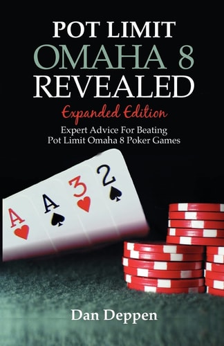 Pot Limit Omaha 8 Revealed Expanded Edition Expanded and Updated, With Over 50 Pages of New Content