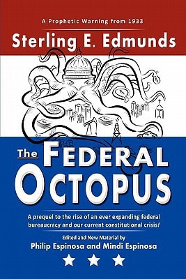 The Federal Octopus A Prequel to the Rise of an Ever Expanding Federal Bureaucracy and Our Current Constitutional Crisis!