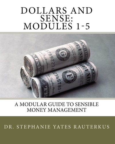 Dollars and Sense: Modules 1-5 A Modular Guide to Sensible Money Management