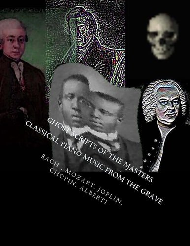 Ghost Scripts Of The Masters "Piano Sheet Music From The Grave"