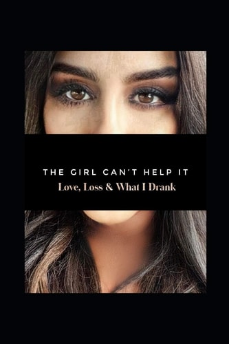 The Girl Can't Help It Love, Loss, and What I Drank