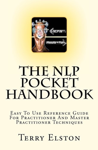 The NLP Pocket Handbook Easy To Use Reference Guide To Practitioner And Master Practitioner Techniques