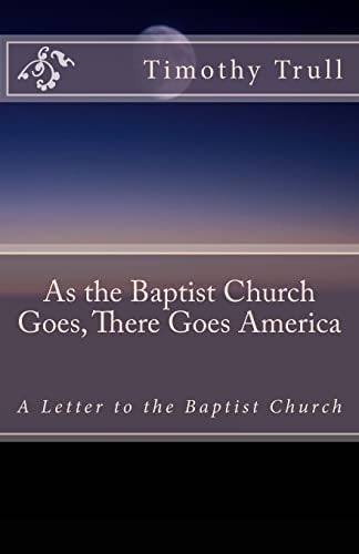 As the Baptist Church Goes, There Goes America A Letter to the Baptist Church
