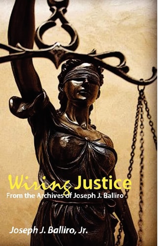Wiring Justice From the Archives of Joseph J. Balliro, Sr.