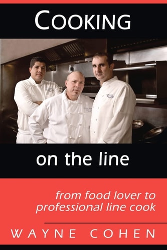 Cooking on the Line From Food Lover to Professional Line Cook