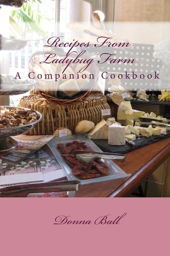 Recipes from Ladybug Farm A Companion Cookbook