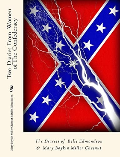 Two Diaries from Women of the Confederacy The Diaries of Belle Edmondson and Mary Boykin Miller Chesnut