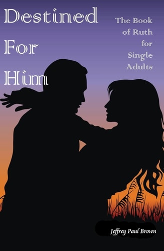 Destined For Him The Book of Ruth for Single Adults