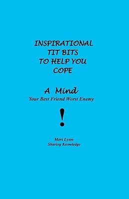 Inspirational Tit Bits To Help You Cope A Mind Your Best Friend Worst Enemy