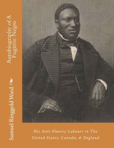 Autobiography of A Fugitive Negro His Anti-Slavery Labours in The United States, Canada, & England