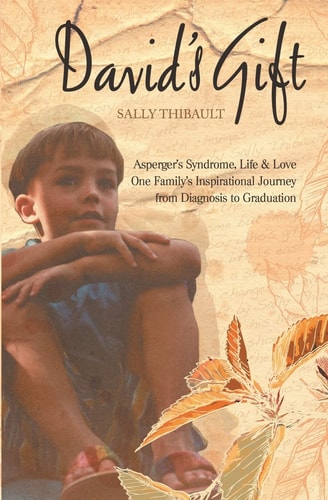 David's Gift Asperger's Syndrome, Life and Love One Family's Inspirational Journey from Diagnosis to Graduation