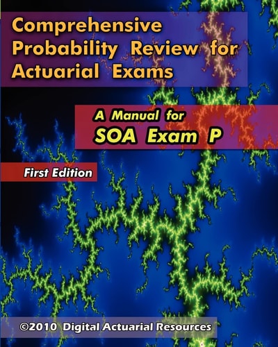 Comprehensive Probability Review for Actuarial Exams A Manual for SOA Exam P