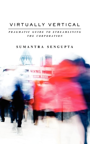 Virtually Vertical Pragmatic Guide to Streamlining the Corporation