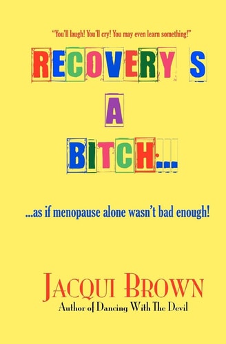 Recovery's a Bitch As If Menopause Alone Wasn't Bad Enough
