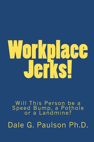 Workplace Jerks! Will This Person Be a Speed Bump, a Pothole Or a Landmine?