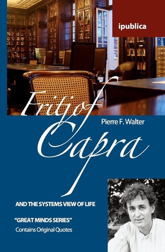Fritjof Capra and the Systems View of Life Book Reviews, Quotes and Comments