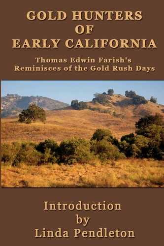 Gold Hunters of Early California Thomas Edwin Farish's Reminisces of the Gold Rush Days