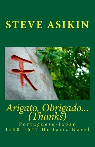 Arigato, Obrigado... (Thanks) Portuguese-Japan 1550-1647 Historic Novel