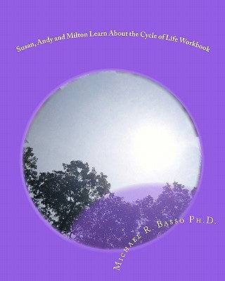 Susan, Andy and Milton Learn About the Cycle of Life Workbook Photographic Edition