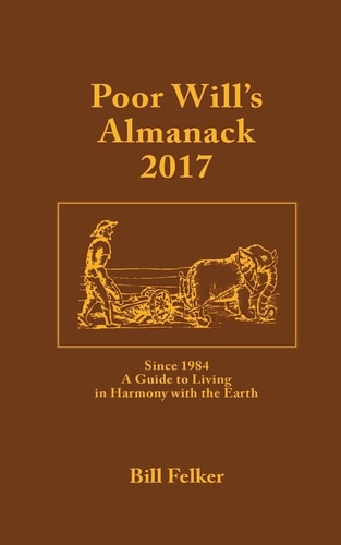 Poor Will's Almanack For 2017 Since 1984, a Traditional Guide to Living in Harmony with the Earth