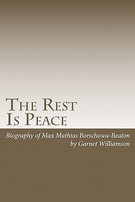 The Rest Is Peace Autobiography of Max Borschwa Also Known As Max Beaton