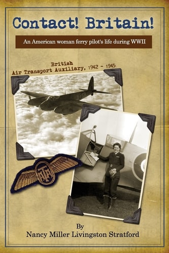Contact! Britain! A Woman Ferry Pilot's Story During WWII in England