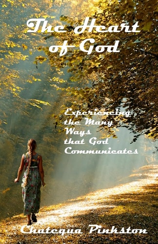 The Heart of God Experiencing the Many Ways that God Communicates