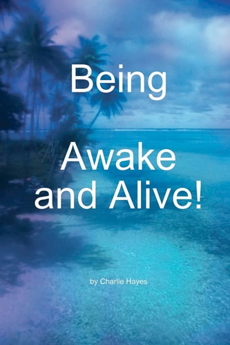 Being, Awake and Alive!