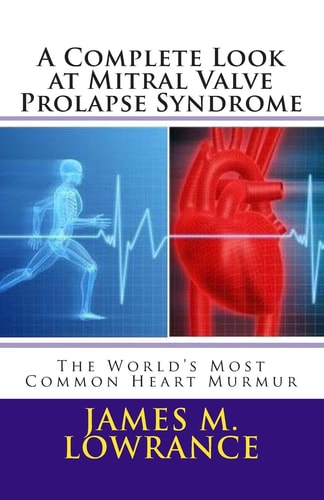 A Complete Look at Mitral Valve Prolapse Syndrome The World's Most Common Heart Murmur