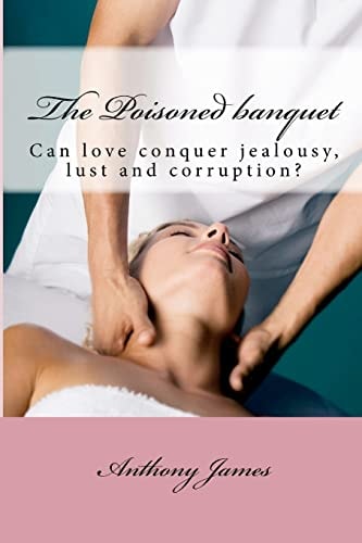 The Poisoned Banquet Corruption of Innocence by a Ruthless Morbidly Jealous But Superficially Charming Power Broker.