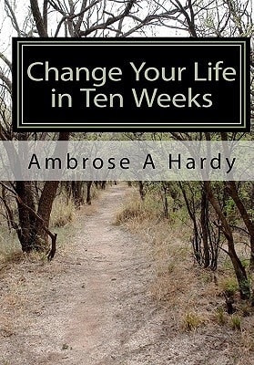 Change Your Life in Ten Weeks The Phoenix Self-Help Life Plan