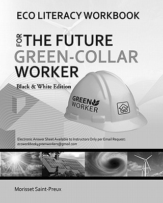 Eco Literacy Workbook For The Future Green-Collar Worker Black and White Version