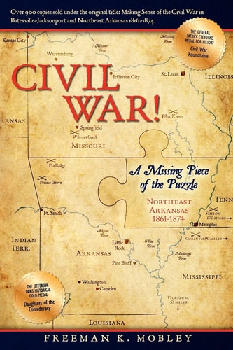 Civil War! A Missing Piece of the Puzzle Northeast Arkansas, 1861-1874