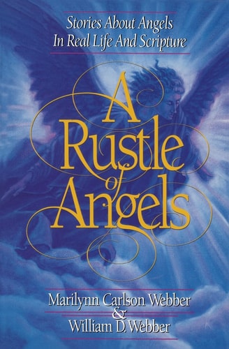 A Rustle of Angels Stories about Angels in Real Life and Scripture