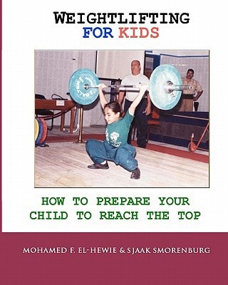 Weightlifting for Kids How to Prepare Your Child to Reach the Top